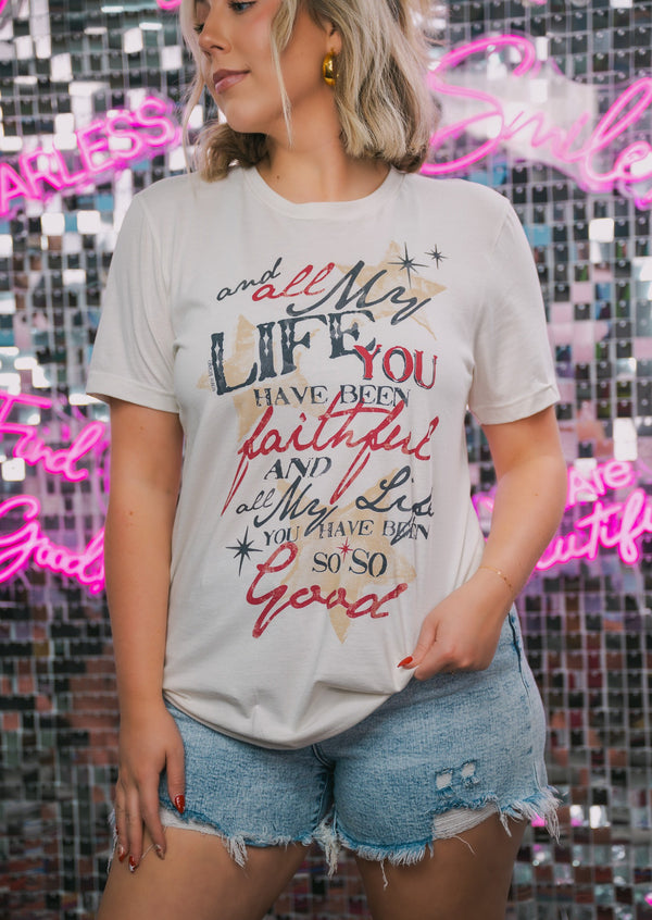 All My Life You've Been Faithful Tee