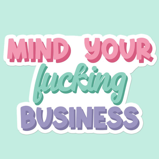 Mind Your Business Funny Sticker Decal