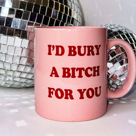 I'd Bury a Bitch Ceramic Mug, Funny Mug, Pink Mug