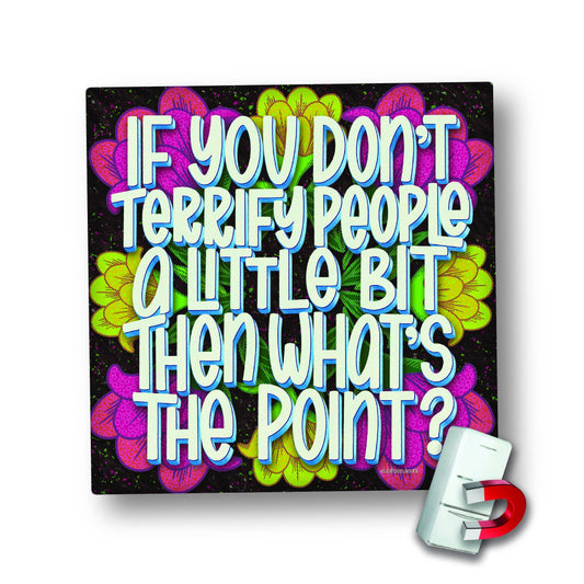 Magnet | If you don't terrify people a little