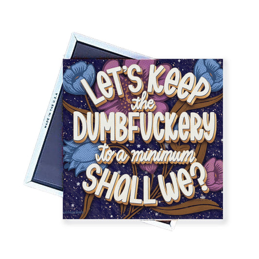 Magnet | Keep the Dumbfuckery to a Minimum