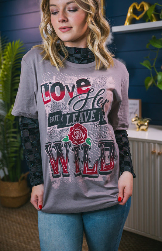 Love Her Leave Her Wild Tee