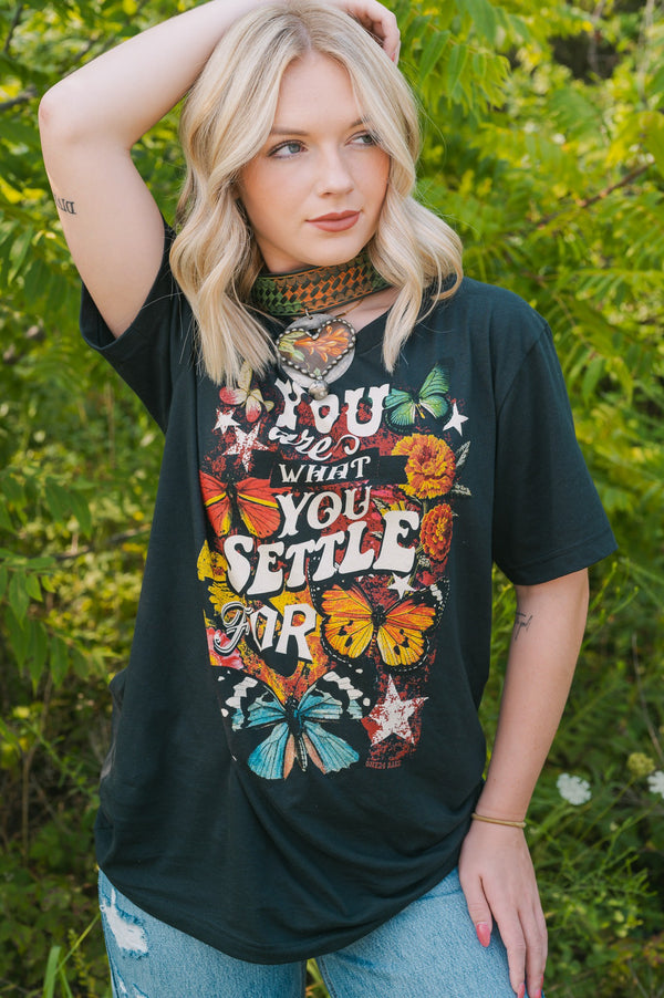 You Are What You Settle For Tee