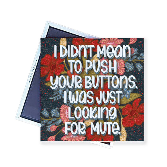 Magnet | I Didn't Mean to Push Your Buttons