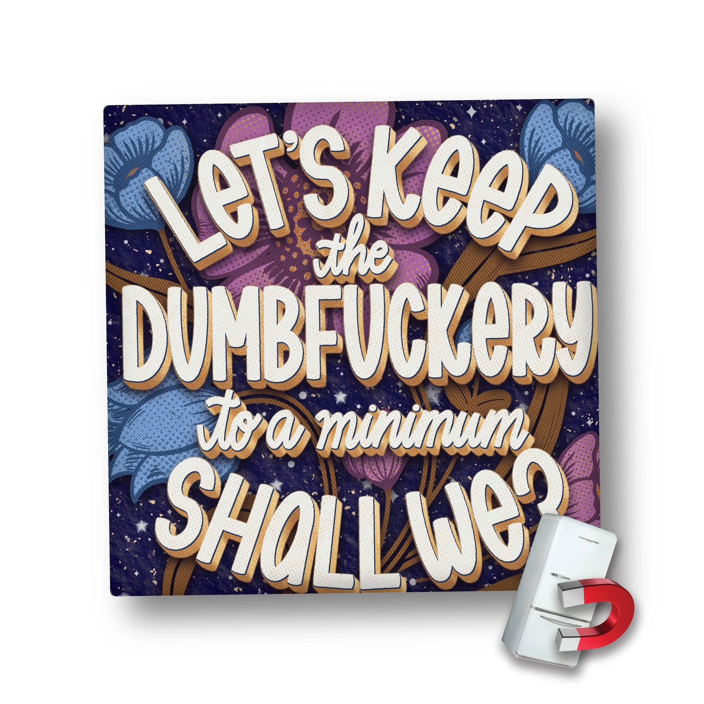 Magnet | Keep the Dumbfuckery to a Minimum